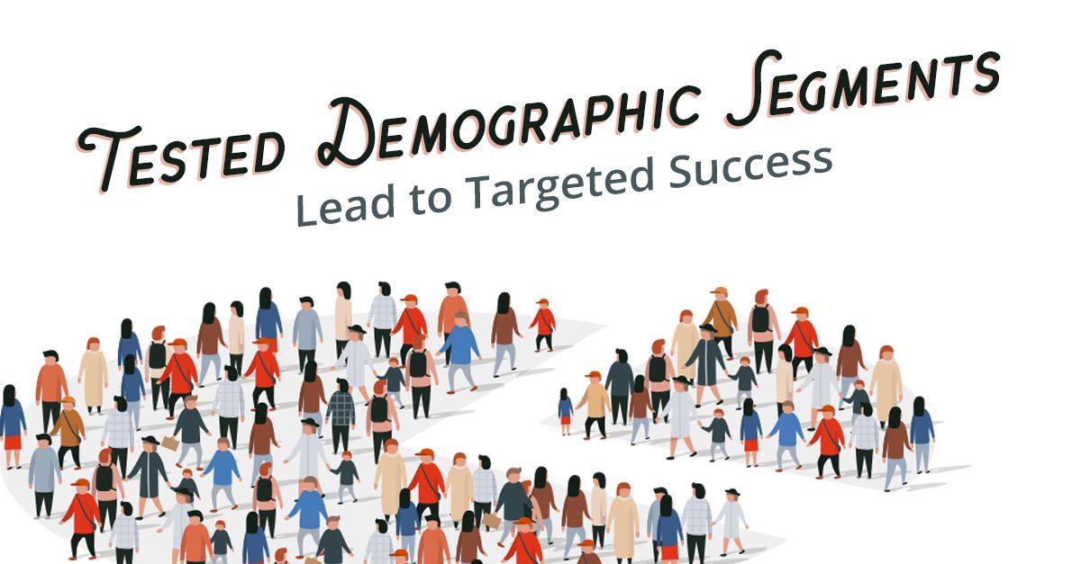 Tested Demographic Segments Lead to Targeted Success