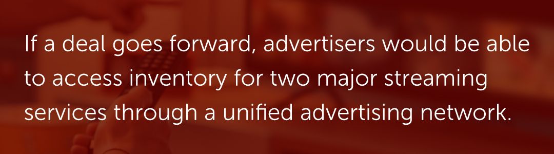 If a deal goes forward, advertisers would be able to access inventory for two major streaming services through a unified advertising network.