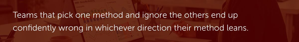 Teams that pick one method and ignore the others end up confidently wrong in whichever direction their method leans.