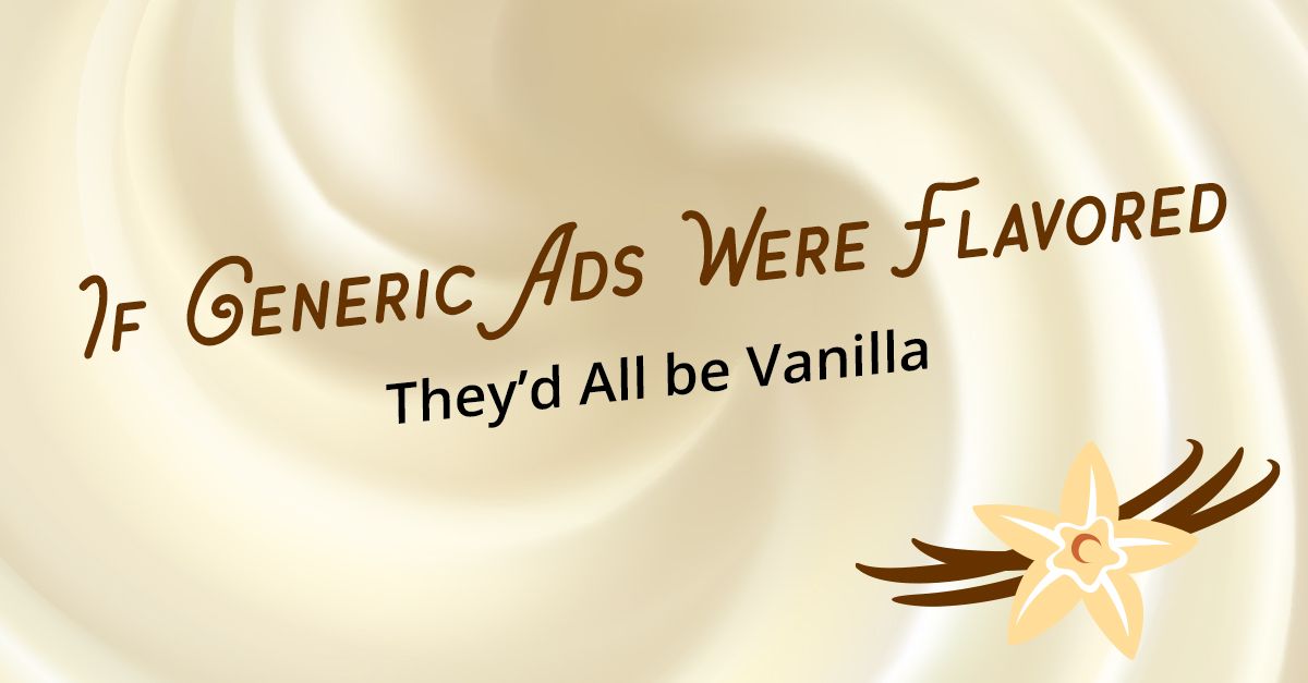 If Generic Ads Were Flavored, They’d All be Vanilla