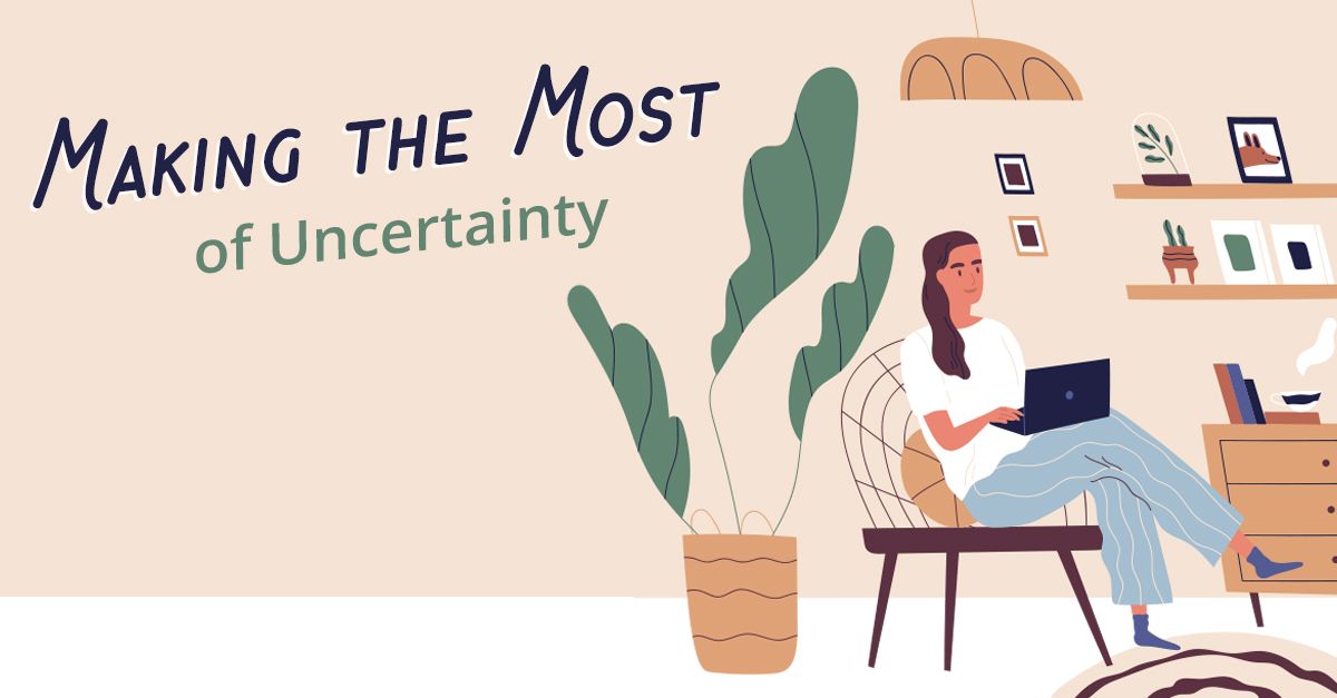 Making the Most of Uncertainty