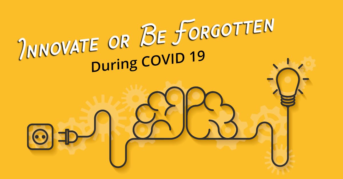 Innovate or Be Forgotten During COVID-19