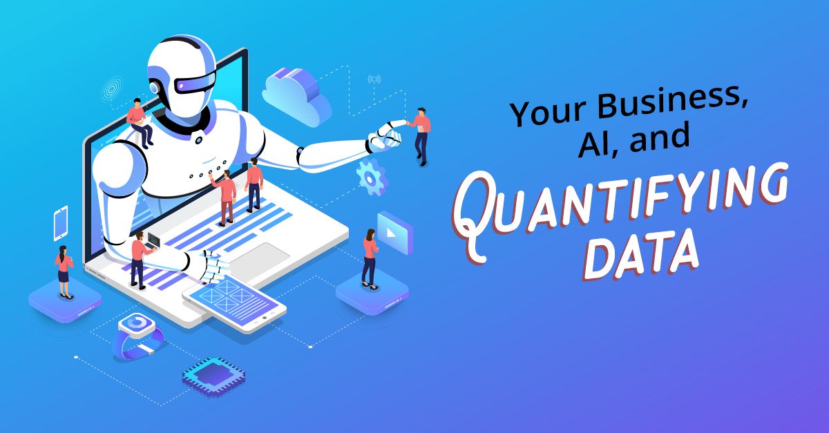 Your Business, AI, and Quantifying Data