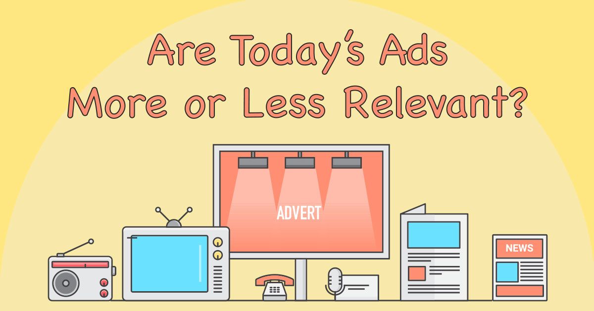 Are Today's Ads More or Less Relevant?