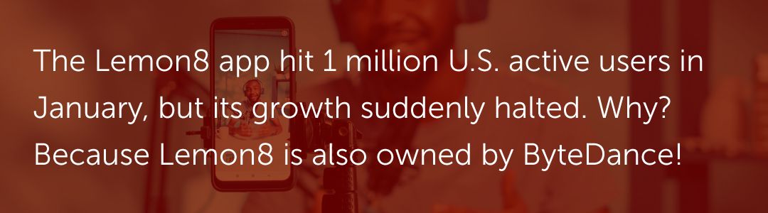 The Lemon8 app hit 1 million active U.S. users in January, but its growth suddenly halted. Why? Because Lemon8 is also owned by ByteDance!