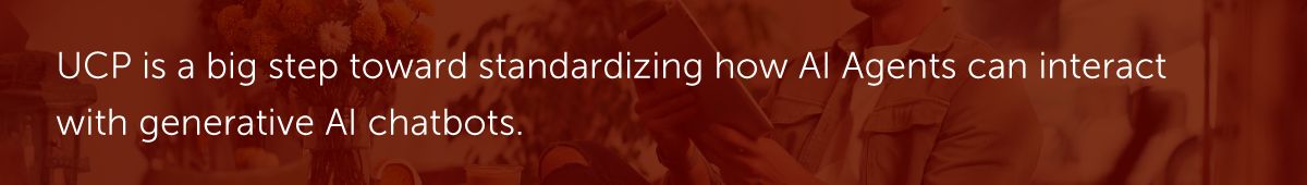 UCP is a big step toward standardizing how AI Agents can interact with generative AI chatbots.