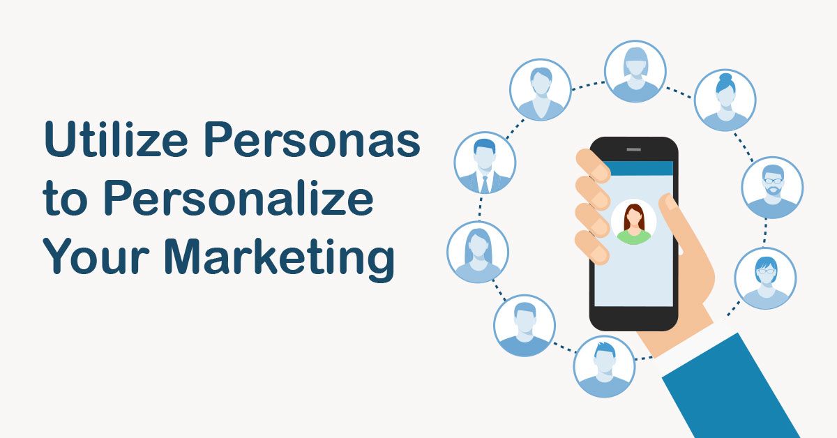 Utilize Personas to Personalize Your Marketing